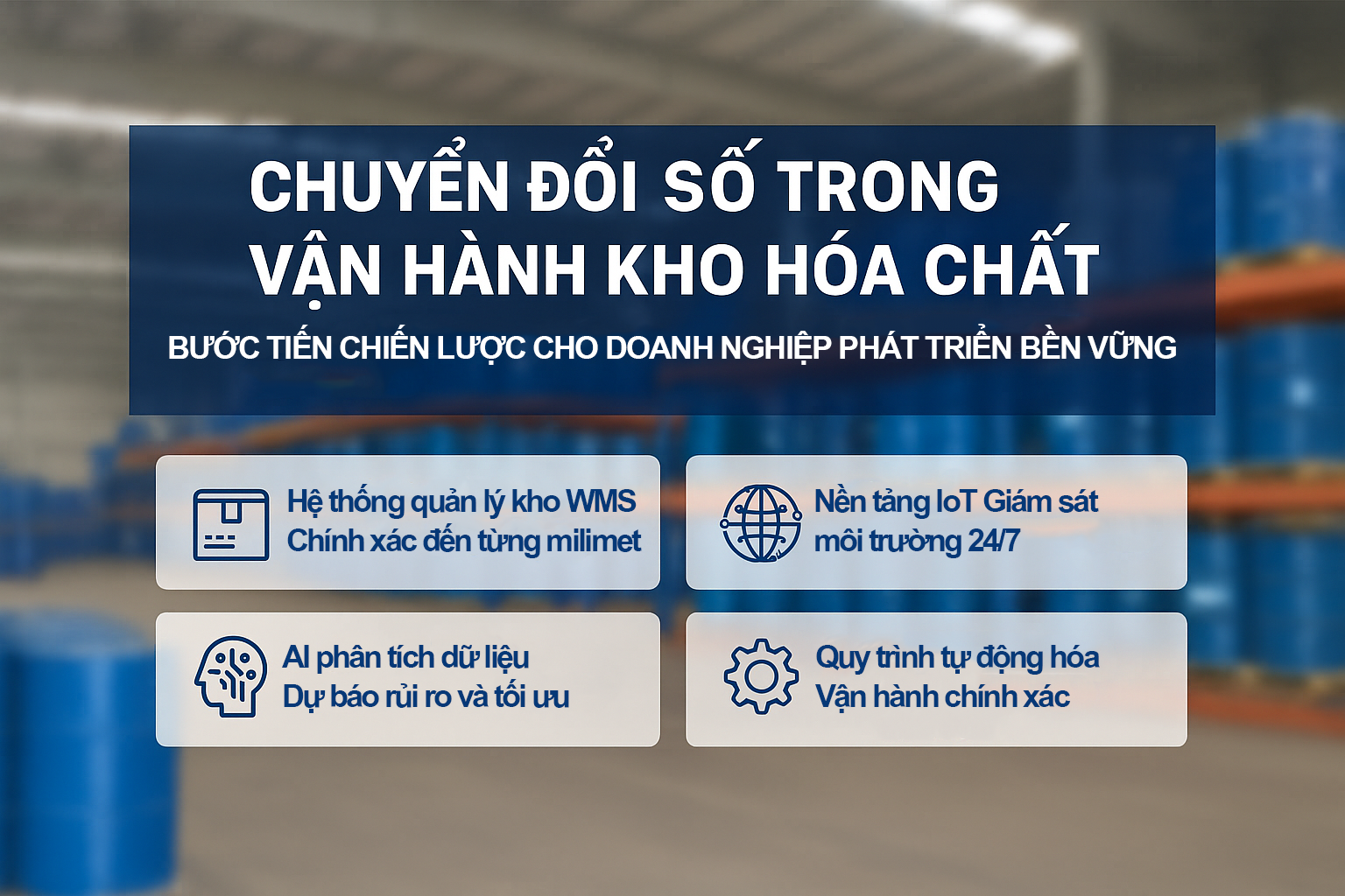 🚀 CHUYỂN ĐỔI SỐ TRONG VẬN HÀNH KHO HÓA CHẤT – BƯỚC TIẾN CHIẾN LƯỢC ĐỂ DOANH NGHIỆP PHÁT TRIỂN BỀN VỮNG